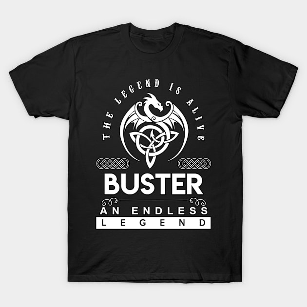 Buster Name T Shirt - The Legend Is Alive - Buster An Endless Legend Dragon Gift Item T-Shirt by riogarwinorganiza